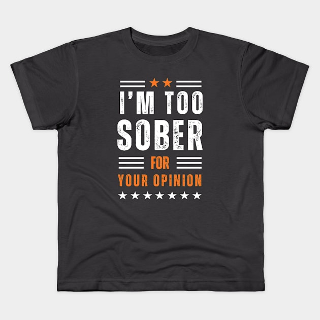I'm To Sober For Your Opinion - Textured Kids T-Shirt by SOS@ddicted
